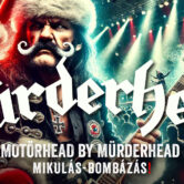 MOTÖRHEAD by Mürderhead | Mikulás-bombázás!